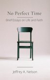 No Perfect Time: Brief Essays on Life and Faith (eBook, ePUB)