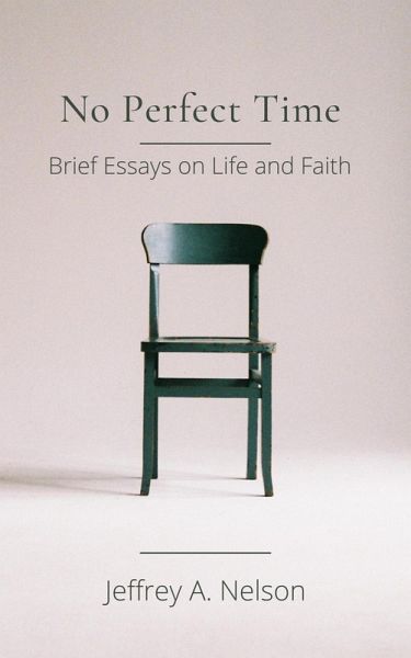 No Perfect Time: Brief Essays on Life and Faith (eBook, ePUB) No Perfect Time: Brief Essays on Life and Faith (eBook, ePUB)