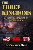 The Three Kingdoms - A Historical Treatise of World War 3 (eBook, ePUB) The Three Kingdoms - A Historical Treatise of World War 3 (eBook, ePUB)