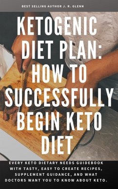 Ketogenic Diet Plan: How To Successfully Begin Keto Diet (eBook, ePUB) - Glenn, J. R.