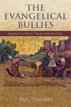 Cover The Evangelical Bullies: America's Most Treacherous Evil (eBook, ePUB)