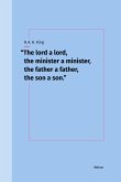 "The lord a lord, the minister a minister, the father a father, the son a son." "The lord a lord, the minister a minister, the father a father, the son a son."