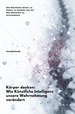 Cover Körper denken: Wie Künstliche Intelligenz unsere Wahrnehmung verändert