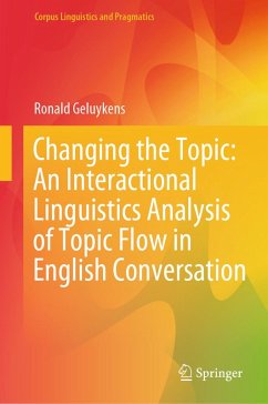 Changing the Topic: An Interactional Linguistics Analysis of Topic Flow in English Conversation (eBook, PDF) - Geluykens, Ronald
