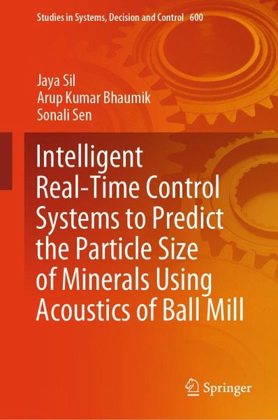 Intelligent Real-Time Control Systems to Predict the Particle Size of Minerals Using Acoustics of Ball Mill (eBook, PDF) Intelligent Real-Time Control Systems to Predict the Particle Size of Minerals Using Acoustics of Ball Mill (eBook, PDF)