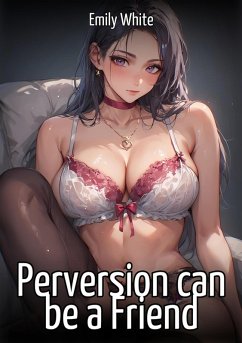 Perversion can be a Friend (eBook, ePUB) - White, Emily