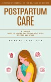 Postpartum Care: A Postpartum Essential for the Self-care of New Moms (A Complete Guide to Looking and Feeling Great After Delivery and Beyond) (eBook, ePUB)