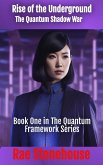 Rise of the Underground: The Quantum Shadow War (The Quantum Framework Series, #1) (eBook, ePUB) Rise of the Underground: The Quantum Shadow War (The Quantum Framework Series, #1) (eBook, ePUB)