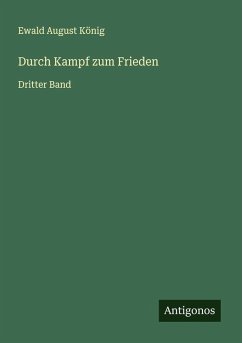 Durch Kampf zum Frieden - König, Ewald August Durch Kampf zum Frieden - König, Ewald August
