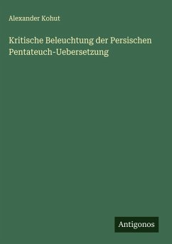 Kritische Beleuchtung der Persischen Pentateuch-Uebersetzung Cover Kritische Beleuchtung der Persischen Pentateuch-Uebersetzung