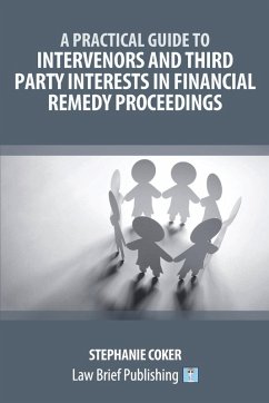 A Practical Guide to Intervenors and Third Party Interests in Financial Remedy Proceedings - Coker, Stephanie