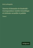 Oeuvres d'Alexandre de Humboldt - Correspondence Inédite Scientifique et Littéraire recueillie et publiée