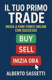 Il Tuo Primo Trade Inizia a Fare Forex Online con Successo (eBook, ePUB) Il Tuo Primo Trade Inizia a Fare Forex Online con Successo (eBook, ePUB)