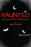 Haunted: A Collection of Weird Fiction (eBook, ePUB)