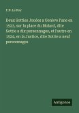 Deux Sotties Jouées a Genève l'une en 1523, sur la place du Molard, dite Sottie a dix personnages, et l'autre en 1524, en la Justice, dite Sottie a neuf personnages