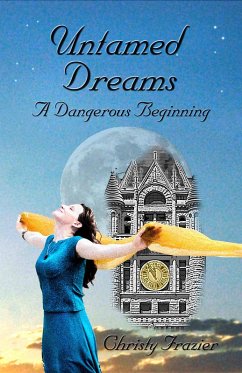 Untamed Dreams- A Dangerous Beginning Volume IV (eBook, ePUB) - Frazier, Christy