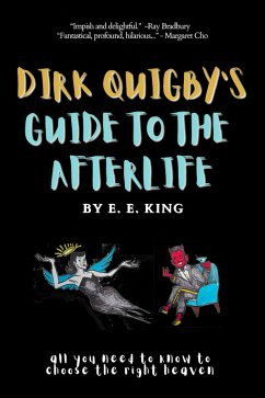 Dirk Quigby's Guide to The Afterlife (All You Need To know To Choose The Right Heaven) (eBook, ePUB) - King, E E