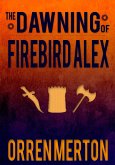 The Dawning of Firebird Alex (eBook, ePUB) The Dawning of Firebird Alex (eBook, ePUB)