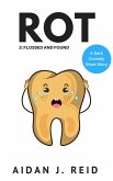 Rot: Part 3 - Flossed and Found (The Rot Collection, #3) (eBook, ePUB)