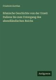 Römische Geschichte von der Urzeit Italiens bis zum Untergang des abendländischen Reichs