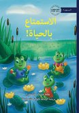 Living the Life - الاستمتاع بالحياة! Living the Life - الاستمتاع بالحياة!