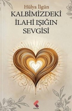 Kalbimizdeki Ilahi Isigin Sevgisi - Ilgün, Hülya