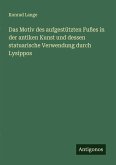 Das Motiv des aufgestützten Fußes in der antiken Kunst und dessen statuarische Verwendung durch Lysippos Das Motiv des aufgestützten Fußes in der antiken Kunst und dessen statuarische Verwendung durch Lysippos