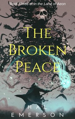 The Broken Peace, In the Land of Aeon Book #3 (eBook, ePUB) - Emerson, Hal The Broken Peace, In the Land of Aeon Book #3 (eBook, ePUB) - Emerson, Hal