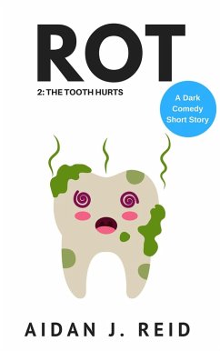 Rot: Part 2 - The Tooth Hurts (The Rot Collection, #2) (eBook, ePUB) - Reid, Aidan J.