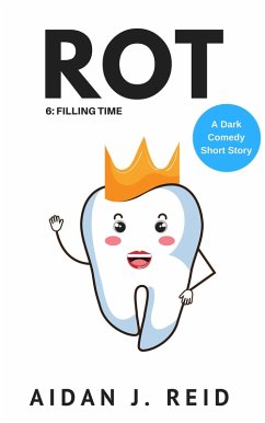 Rot: Part 6 - Filling Time (The Rot Collection, #6) (eBook, ePUB) - Reid, Aidan J.