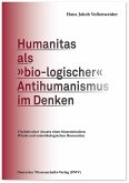 Humanitas als 'bio-logischer' Antihumanismus im Denken Humanitas als 'bio-logischer' Antihumanismus im Denken