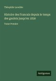 Histoire des Francais depuis le temps des gaulois jusqu'en 1830