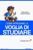 Come ritrovare la voglia di studiare. Motivazione e metodo di studio (I Facili da Leggere, #4) (eBook, ePUB)