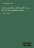 Histoire des Francais depuis le temps des gaulois jusqu'a nos Jours