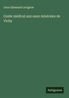 Guide médical aux eaux minérales de Vichy - Lavigerie, Léon Allemand Guide médical aux eaux minérales de Vichy - Lavigerie, Léon Allemand