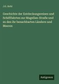 Geschichte der Entdeckungsreisen und Schifffahrten zur Magellan-Straße und zu den ihr benachbarten Ländern und Meeren