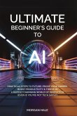 Ultimate Beginner's Guide to AI Ultimate Beginner's Guide to AI
