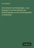 Het Geslacht Van Waesberghe - eene Bijdrage tot de Geschiedenis der Boekdrukkunst en Van den Boekhandel in Nederland Het Geslacht Van Waesberghe - eene Bijdrage tot de Geschiedenis der Boekdrukkunst en Van den Boekhandel in Nederland