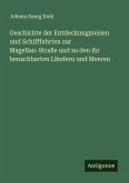 Geschichte der Entdeckungsreisen und Schifffahrten zur Magellan-Straße und zu den ihr benachbarten Ländern und Meeren Geschichte der Entdeckungsreisen und Schifffahrten zur Magellan-Straße und zu den ihr benachbarten Ländern und Meeren