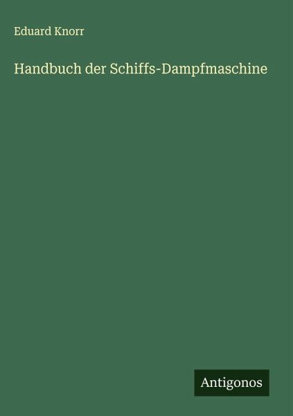 Handbuch der Schiffs-Dampfmaschine Handbuch der Schiffs-Dampfmaschine