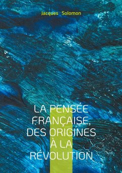La pensée française, des origines à la Révolution La pensée française, des origines à la Révolution