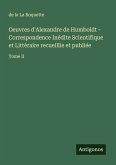 Oeuvres d'Alexandre de Humboldt - Correspondence Inédite Scientifique et Littéraire recueillie et publiée