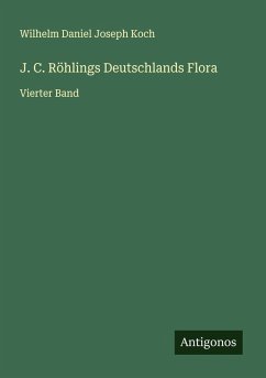 J. C. Röhlings Deutschlands Flora - Koch, Wilhelm Daniel Joseph J. C. Röhlings Deutschlands Flora - Koch, Wilhelm Daniel Joseph