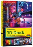 Faszination 3D Druck - 5. aktualisierte Auflage - Alles zum Drucken, Scannen, Modellieren Faszination 3D Druck - 5. aktualisierte Auflage - Alles zum Drucken, Scannen, Modellieren