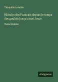 Histoire des Francais depuis le temps des gaulois jusqu'a nos Jours