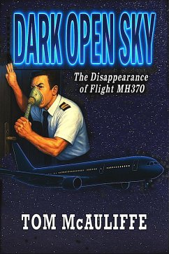 Dark Open Sky - The Disappearance of Flight MH 370 (eBook, ePUB) - McAuliffe, Tom