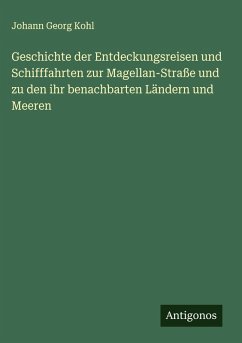 Cover Geschichte der Entdeckungsreisen und Schifffahrten zur Magellan-Straße und zu den ihr benachbarten Ländern und Meeren