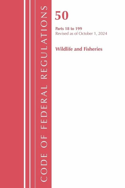 Code of Federal Regulations, Title 50 Wildlife and Fisheries 18-199, Revised as of October 1, 2024 Code of Federal Regulations, Title 50 Wildlife and Fisheries 18-199, Revised as of October 1, 2024