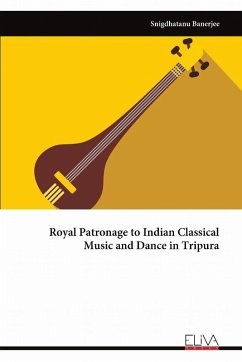 Cover Royal Patronage to Indian Classical Music and Dance in Tripura