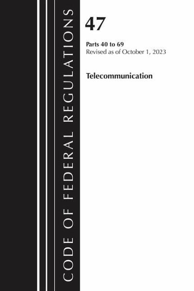 Code of Federal Regulations, Title 47 Telecommunications 40-69, Revised as of October 1, 2023